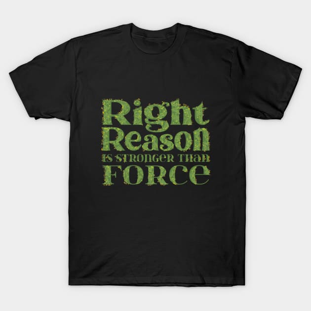 Right reason is stronger than force T-Shirt by FlyingWhale369